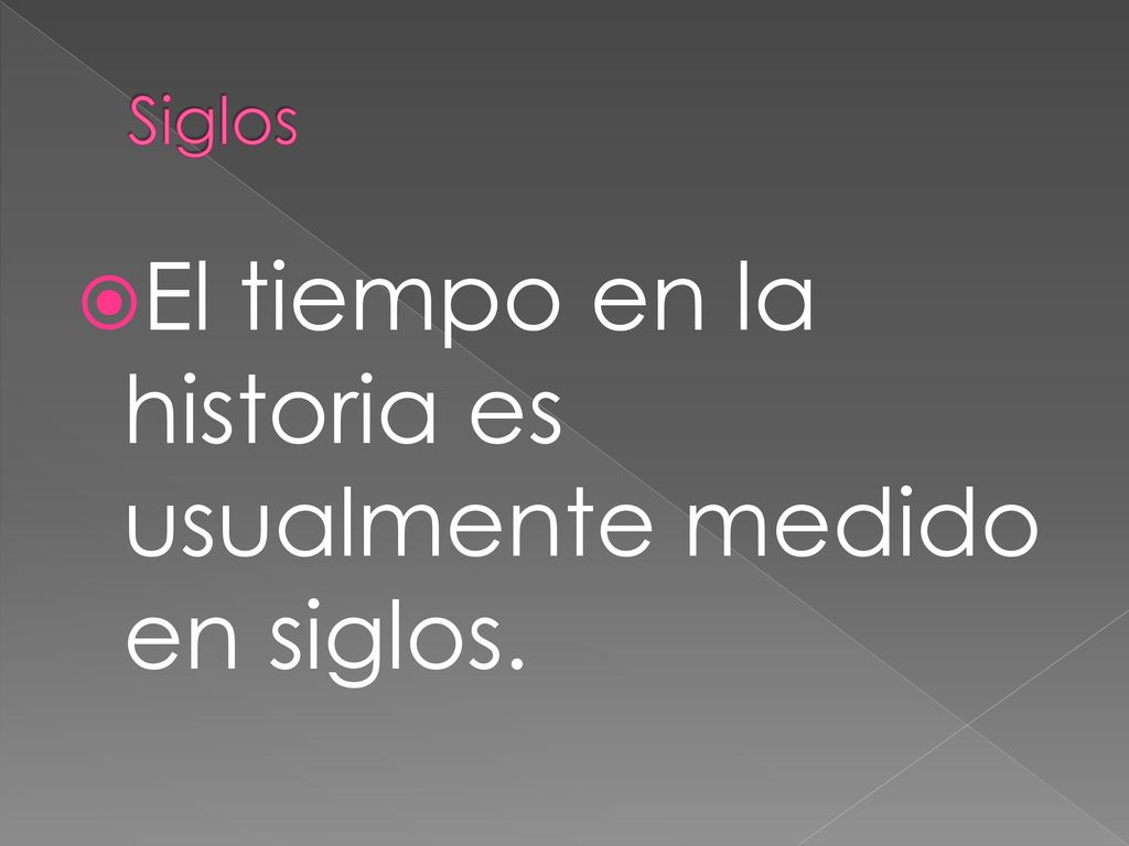 El tiempo en la historia es usualmente medido en siglos.
