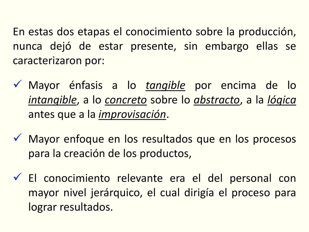 En estas dos etapas el conocimiento sobre la producción, nunca dejó de estar presente, sin embargo ellas se caracterizaron por: