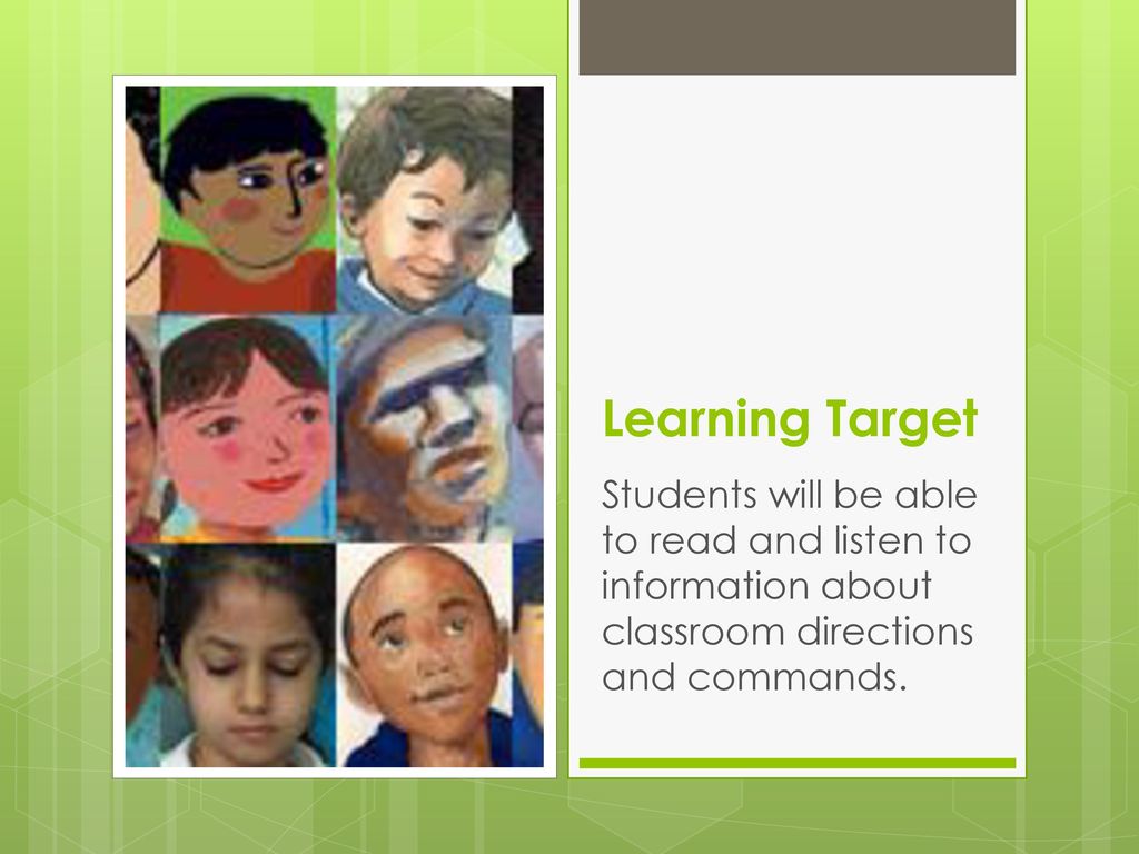 Learning Target Students will be able to read and listen to information about classroom directions and commands.