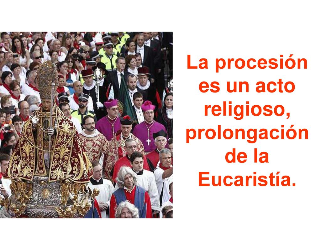 La procesión es un acto religioso, prolongación de la Eucaristía.