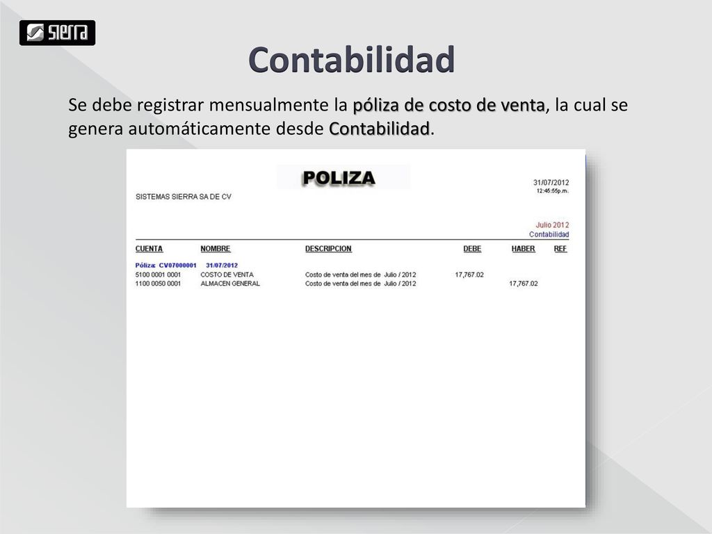 Contabilidad Se debe registrar mensualmente la póliza de costo de venta, la cual se genera automáticamente desde Contabilidad.