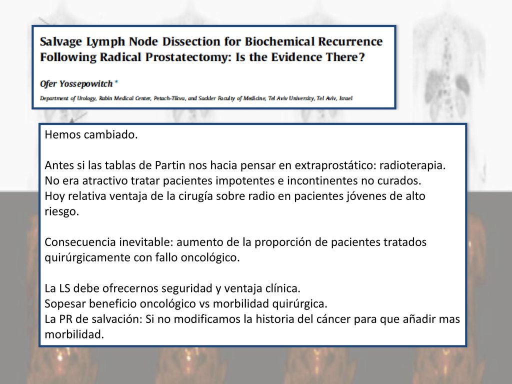 Hemos cambiado. Antes si las tablas de Partin nos hacia pensar en extraprostático: radioterapia.
