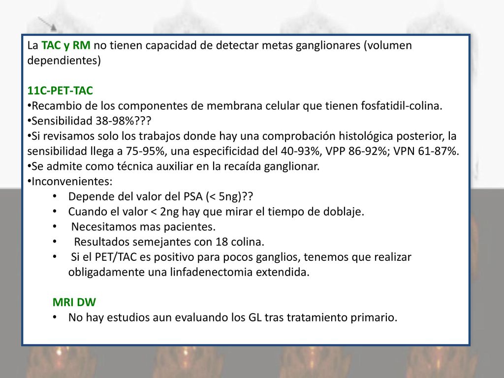La TAC y RM no tienen capacidad de detectar metas ganglionares (volumen dependientes)