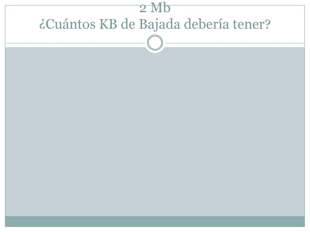 Mi Adsl tiene una velocidad de transmisión de 2 Mb ¿Cuántos KB de Bajada debería tener