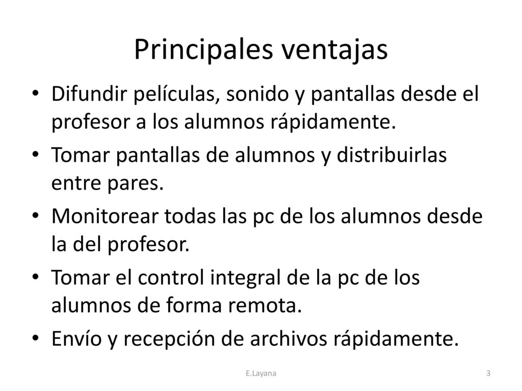 Principales ventajas Difundir películas, sonido y pantallas desde el profesor a los alumnos rápidamente.
