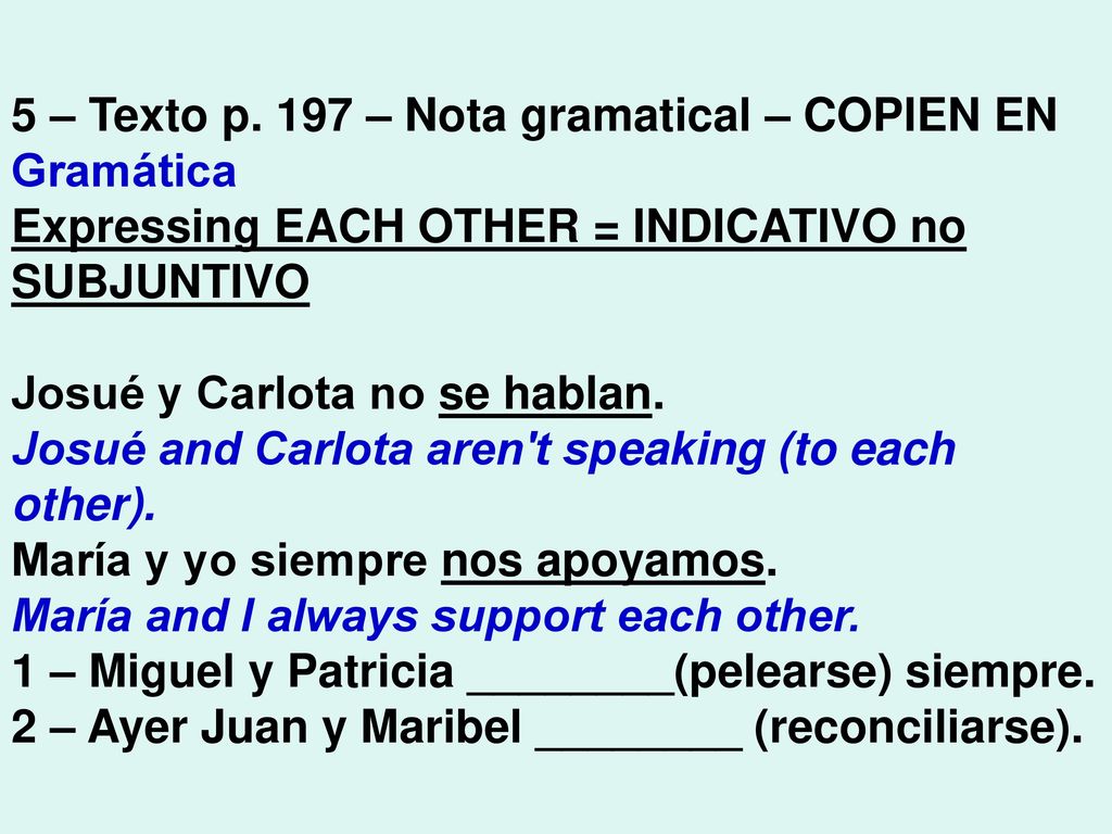 5 – Texto p. 197 – Nota gramatical – COPIEN EN Gramática