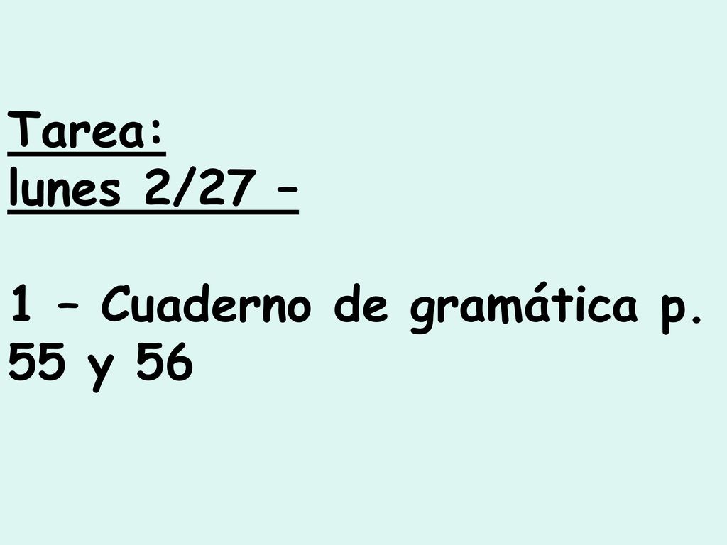 Tarea: lunes 2/27 – 1 – Cuaderno de gramática p. 55 y 56