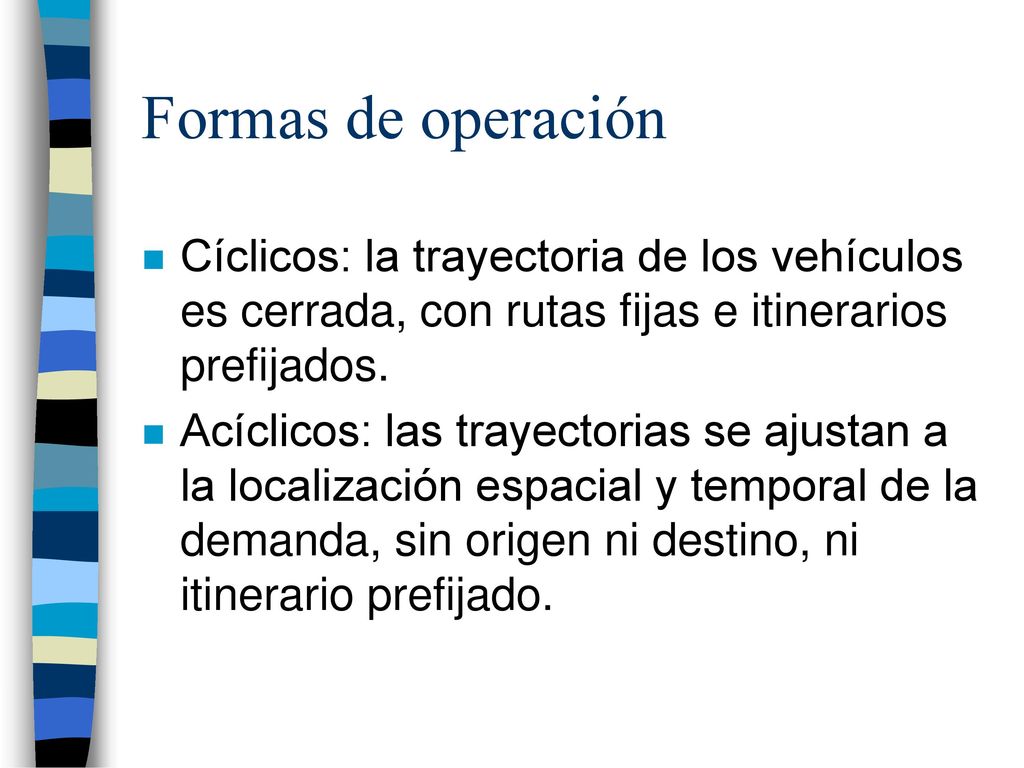 Formas de operación Cíclicos: la trayectoria de los vehículos es cerrada, con rutas fijas e itinerarios prefijados.