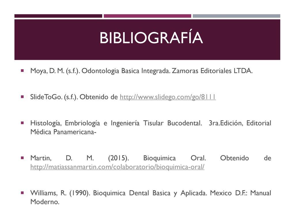 bibliografía Moya, D. M. (s.f.). Odontologia Basica Integrada. Zamoras Editoriales LTDA.