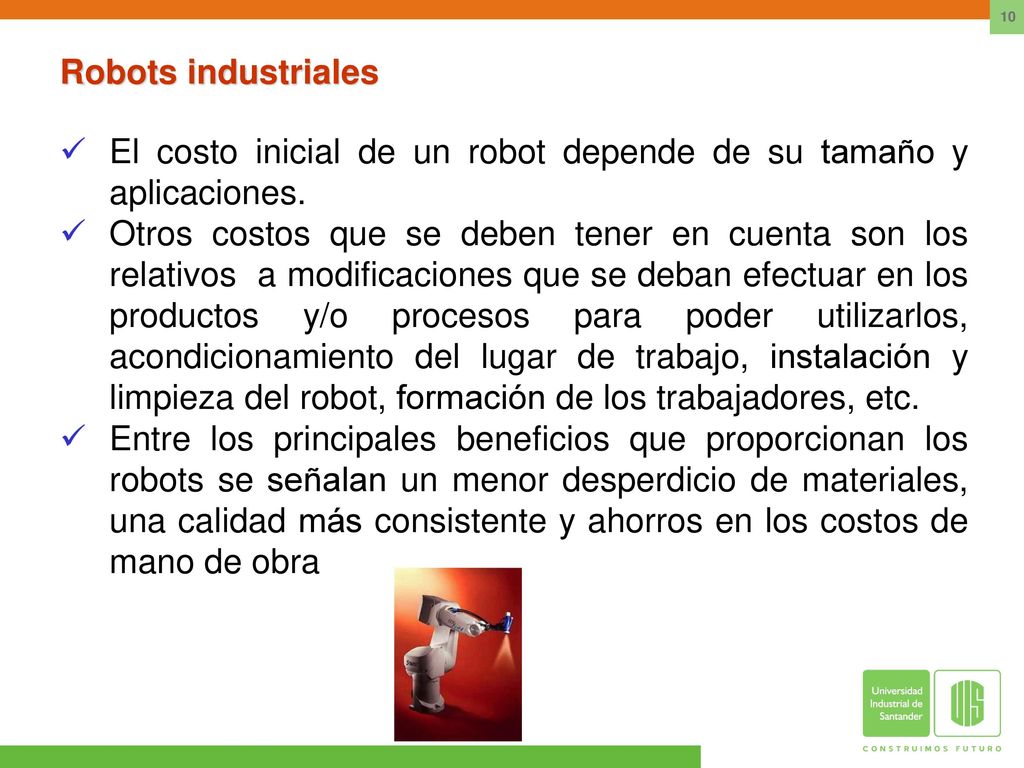 Robots industriales El costo inicial de un robot depende de su tamaño y aplicaciones.