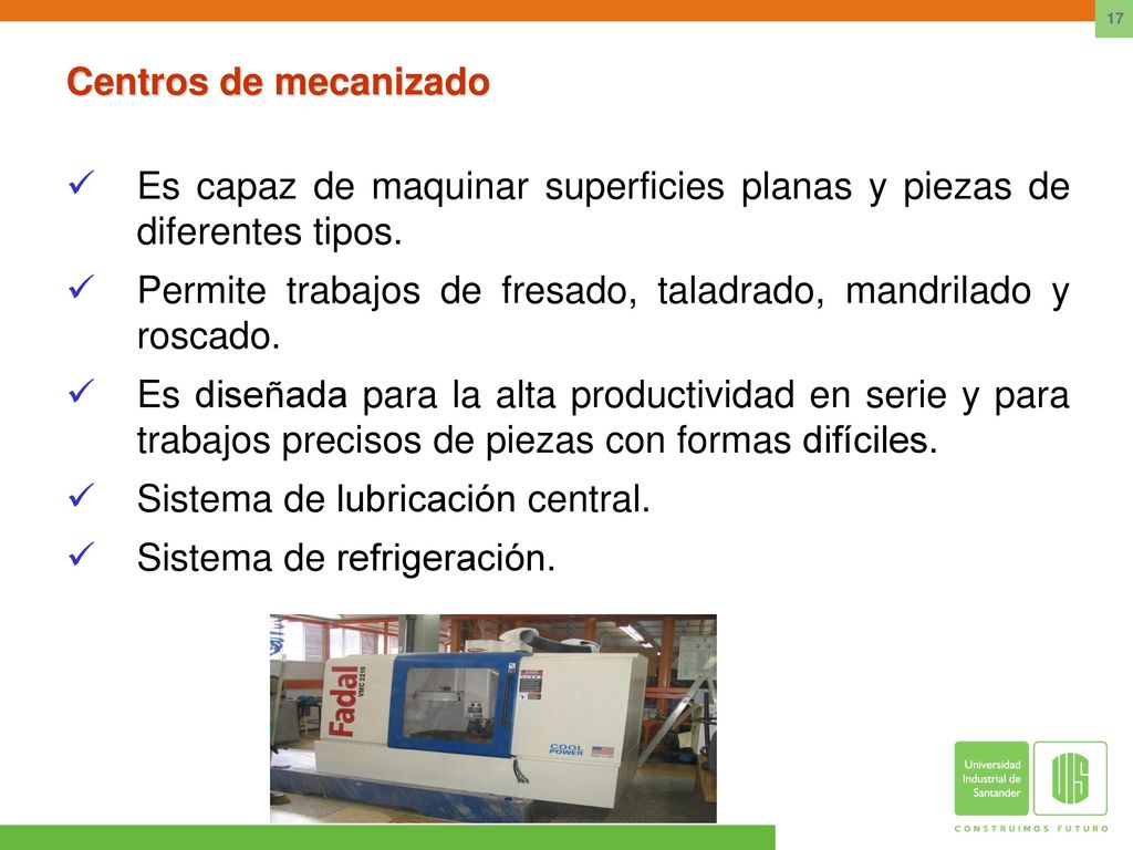 Centros de mecanizado Es capaz de maquinar superficies planas y piezas de diferentes tipos.