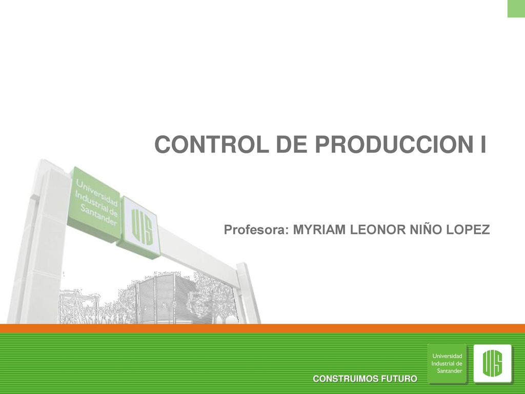 CONTROL DE PRODUCCION I Profesora: MYRIAM LEONOR NIÑO LOPEZ