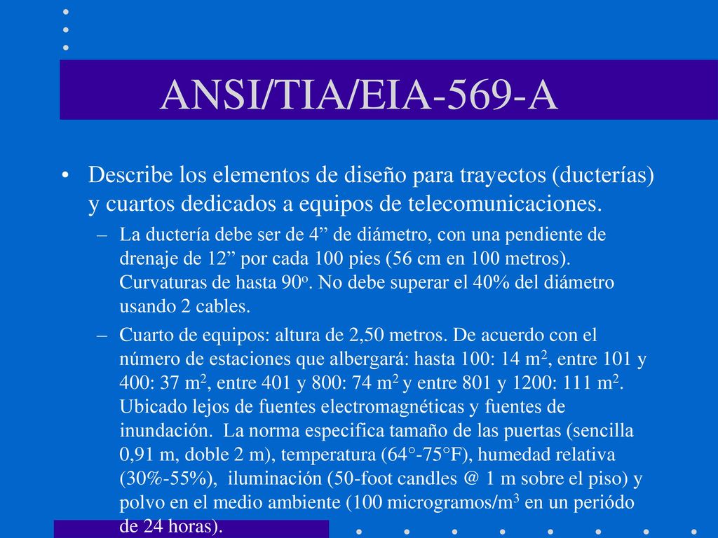 ANSI/TIA/EIA-569-A Describe los elementos de diseño para trayectos (ducterías) y cuartos dedicados a equipos de telecomunicaciones.