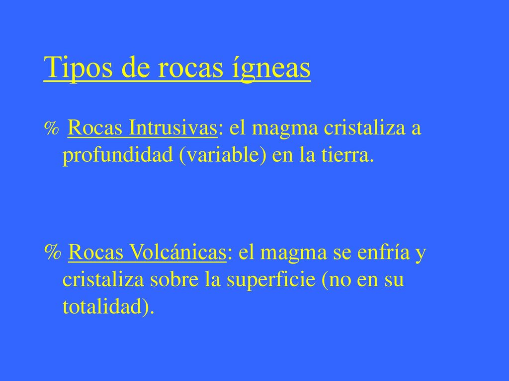 Tipos de rocas ígneas Rocas Intrusivas: el magma cristaliza a profundidad (variable) en la tierra.