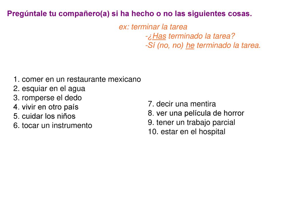 Pregúntale tu compañero(a) si ha hecho o no las siguientes cosas.