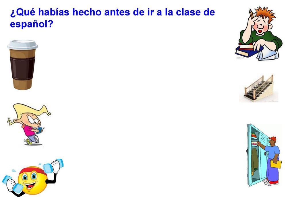 ¿Qué habías hecho antes de ir a la clase de español