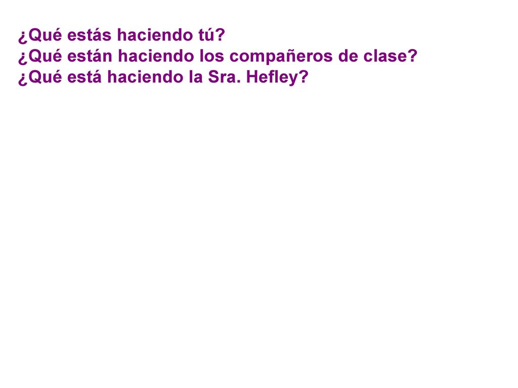 ¿Qué estás haciendo tú. ¿Qué están haciendo los compañeros de clase.