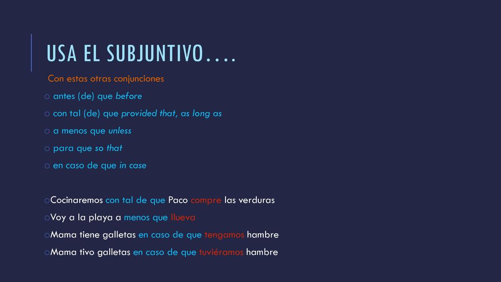 Usa el subjuntivo…. Con estas otras conjunciones antes (de) que before