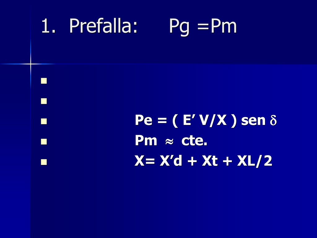 1. Prefalla: Pg =Pm Pe = ( E’ V/X ) sen  Pm  cte. X= X’d + Xt + XL/2