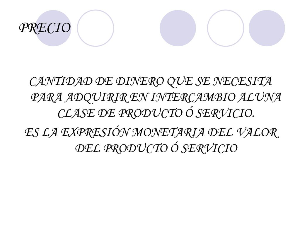 ES LA EXPRESIÓN MONETARIA DEL VALOR DEL PRODUCTO Ó SERVICIO