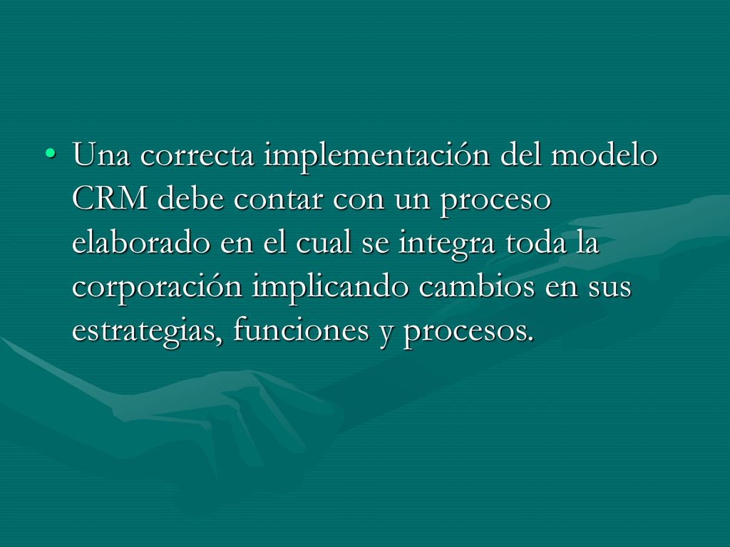 Una correcta implementación del modelo CRM debe contar con un proceso elaborado en el cual se integra toda la corporación implicando cambios en sus estrategias, funciones y procesos.