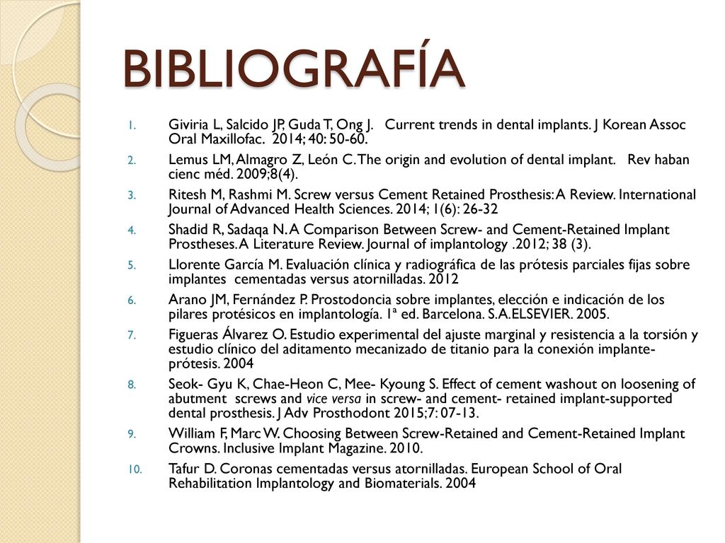 BIBLIOGRAFÍA Giviria L, Salcido JP, Guda T, Ong J. Current trends in dental implants. J Korean Assoc Oral Maxillofac. 2014; 40: