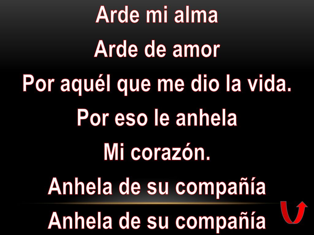 Arde mi alma Arde de amor Por aquél que me dio la vida