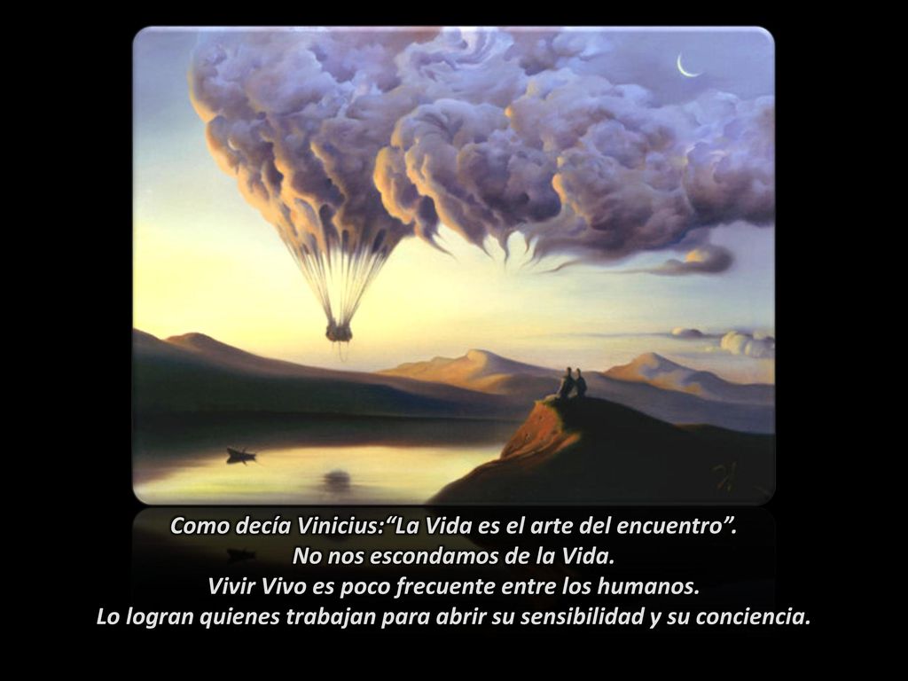 Lo logran quienes trabajan para abrir su sensibilidad y su conciencia.