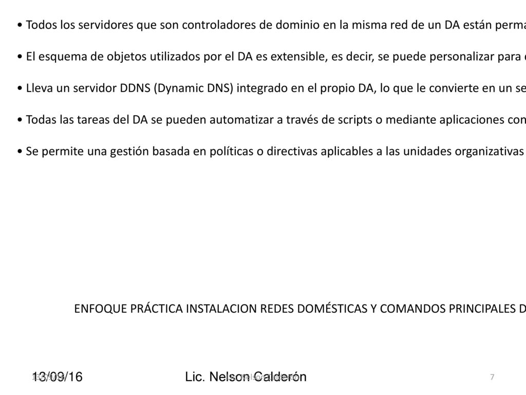 • Todos los servidores que son controladores de dominio en la misma red de un DA están permanentemente sincronizados, por lo que es fácil la confección de configuraciones de seguridad.