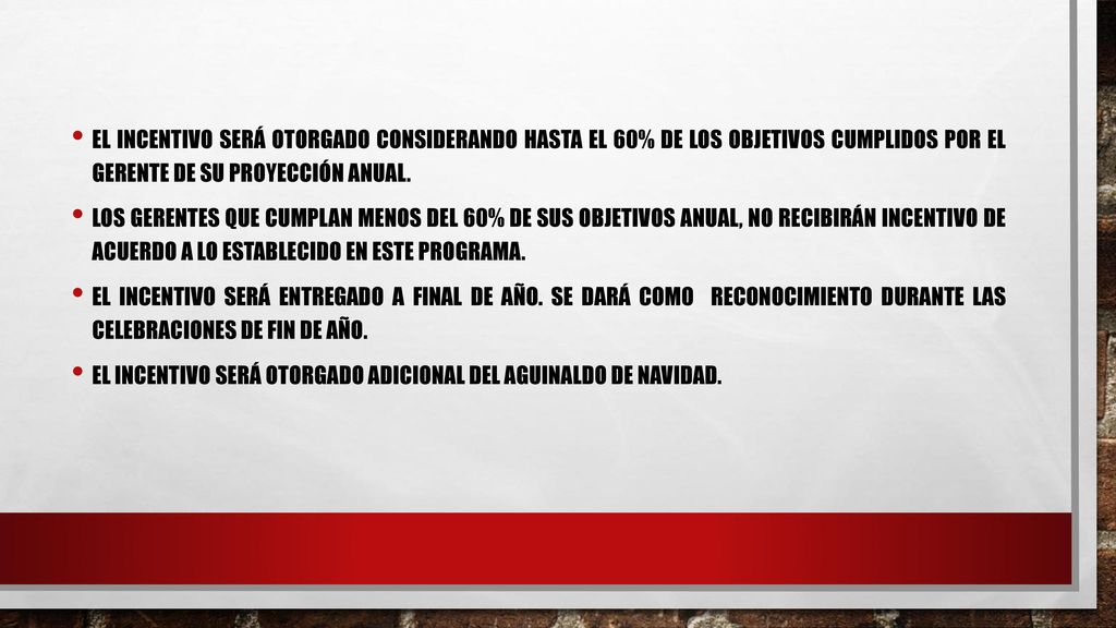 El incentivo será otorgado considerando hasta el 60% de los objetivos cumplidos por el Gerente de su proyección anual.