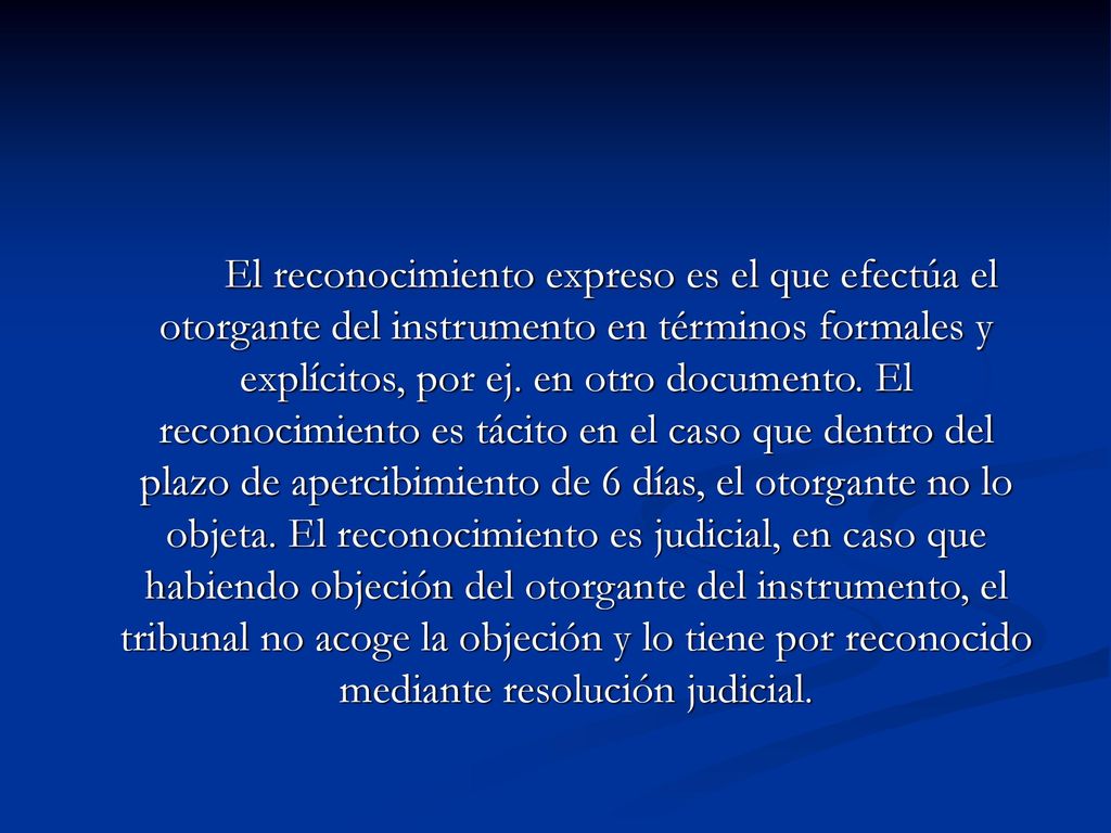 El reconocimiento expreso es el que efectúa el otorgante del instrumento en términos formales y explícitos, por ej.