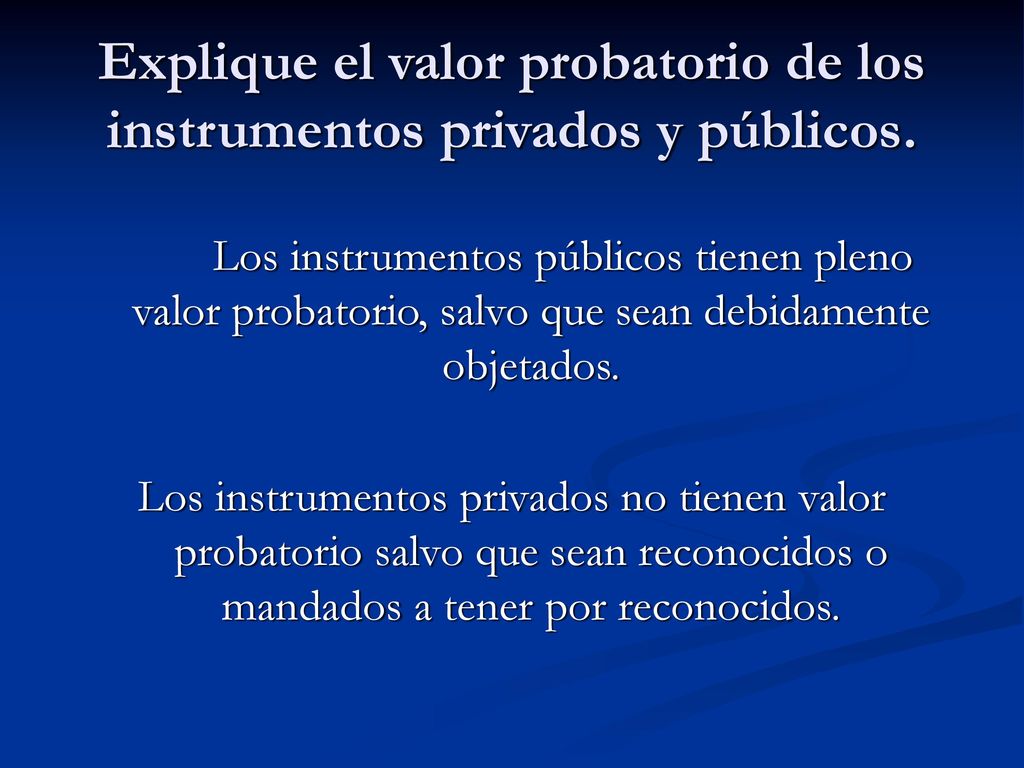 Explique el valor probatorio de los instrumentos privados y públicos.