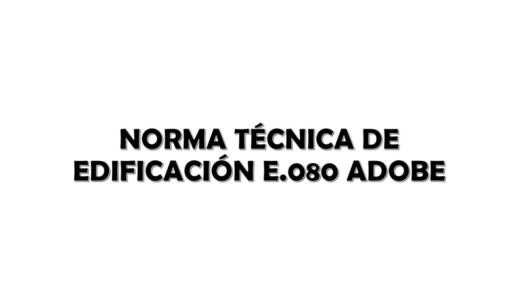 NORMA TÉCNICA DE EDIFICACIÓN E.080 ADOBE