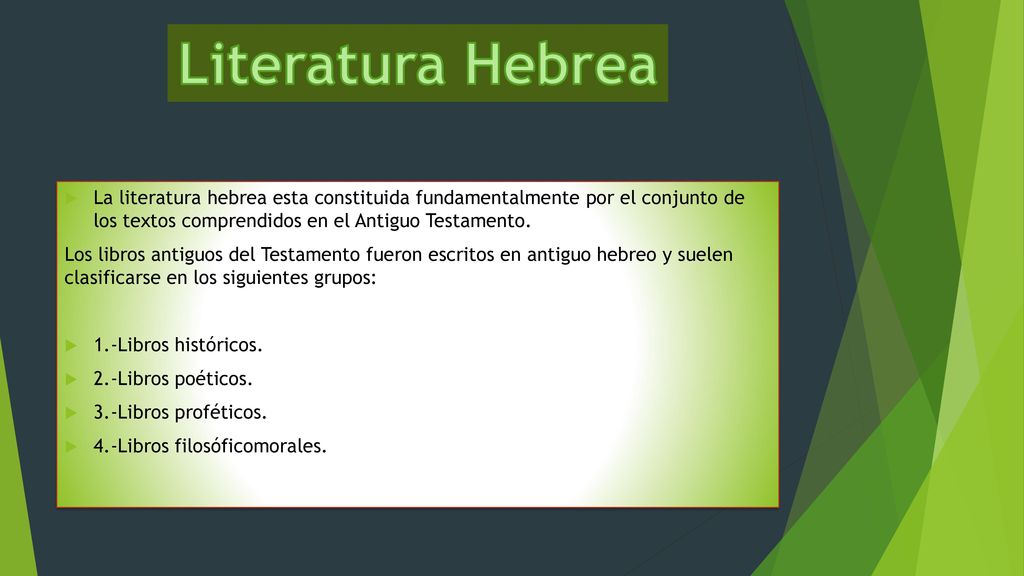 Literatura Hebrea La literatura hebrea esta constituida fundamentalmente por el conjunto de los textos comprendidos en el Antiguo Testamento.