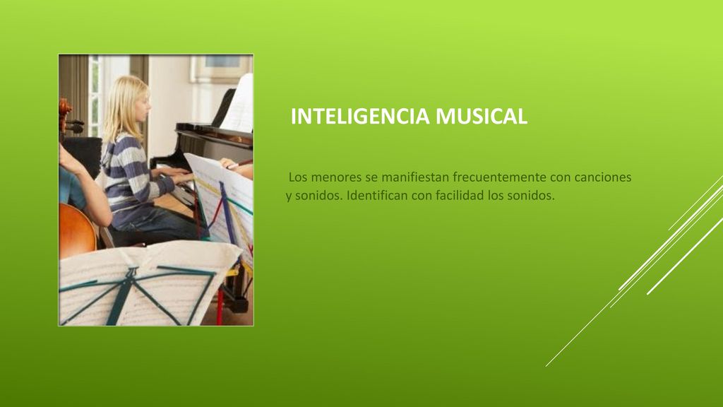 Inteligencia musical Los menores se manifiestan frecuentemente con canciones y sonidos.