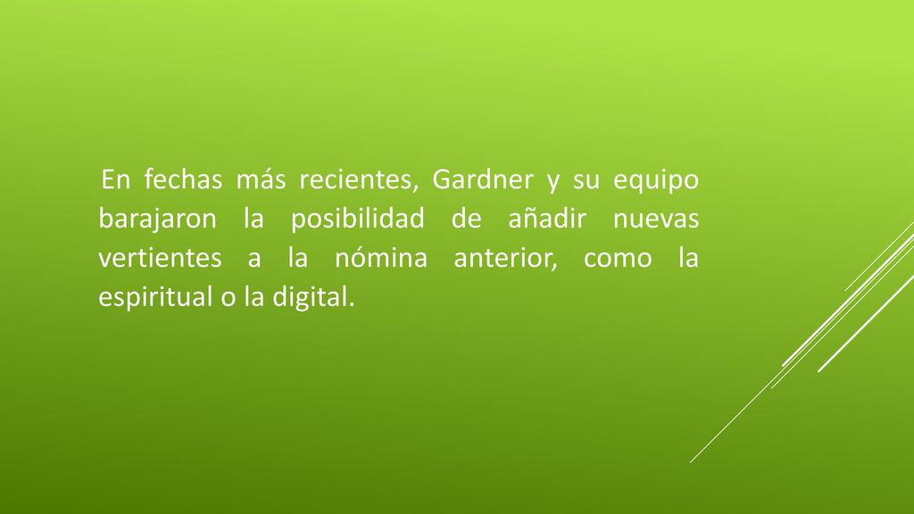 En fechas más recientes, Gardner y su equipo barajaron la posibilidad de añadir nuevas vertientes a la nómina anterior, como la espiritual o la digital.