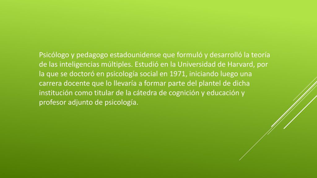Psicólogo y pedagogo estadounidense que formuló y desarrolló la teoría de las inteligencias múltiples.
