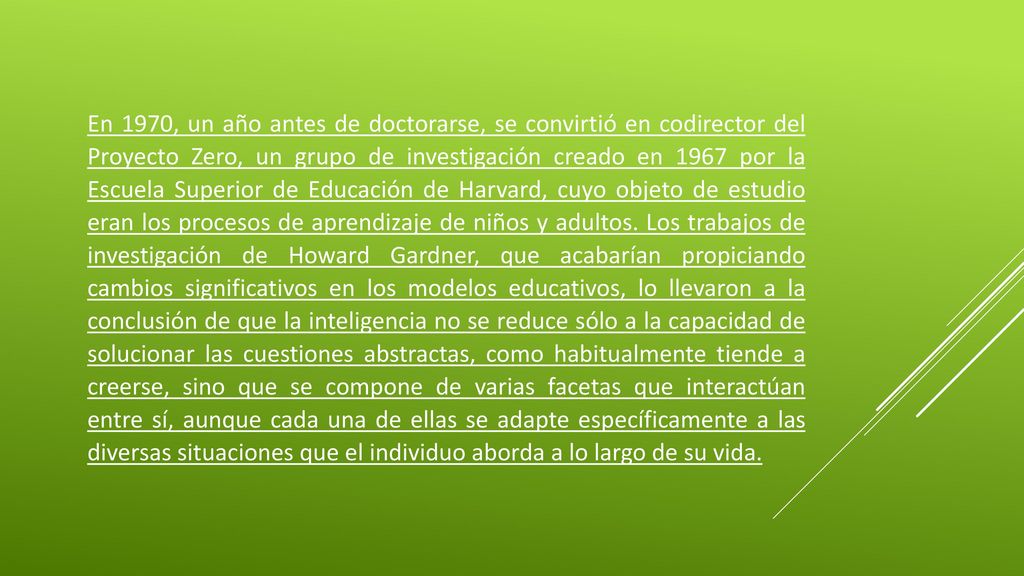 En 1970, un año antes de doctorarse, se convirtió en codirector del Proyecto Zero, un grupo de investigación creado en 1967 por la Escuela Superior de Educación de Harvard, cuyo objeto de estudio eran los procesos de aprendizaje de niños y adultos.