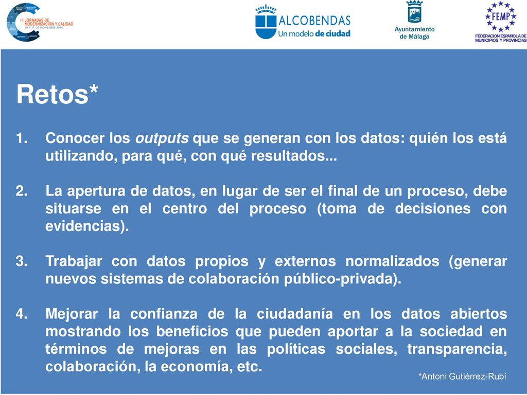 Retos* Conocer los outputs que se generan con los datos: quién los está utilizando, para qué, con qué resultados...