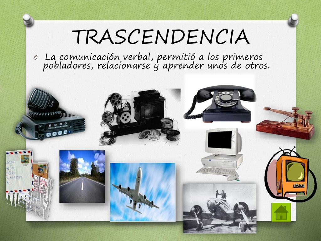 TRASCENDENCIA La comunicación verbal, permitió a los primeros pobladores, relacionarse y aprender unos de otros.