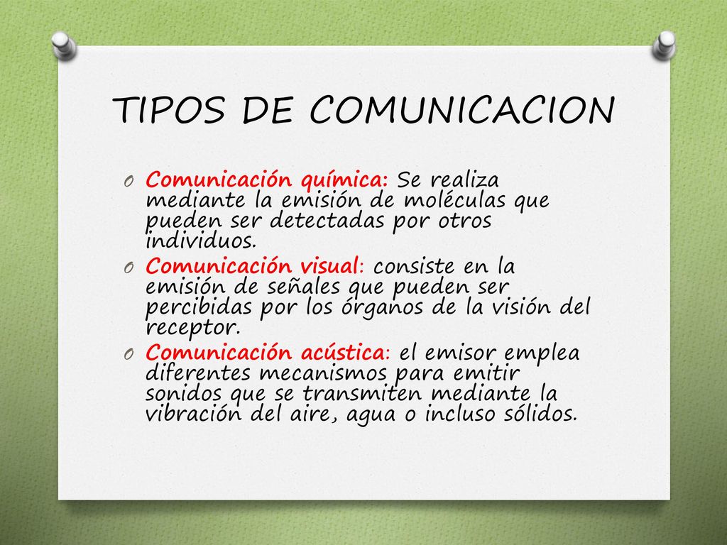 TIPOS DE COMUNICACION Comunicación química: Se realiza mediante la emisión de moléculas que pueden ser detectadas por otros individuos.