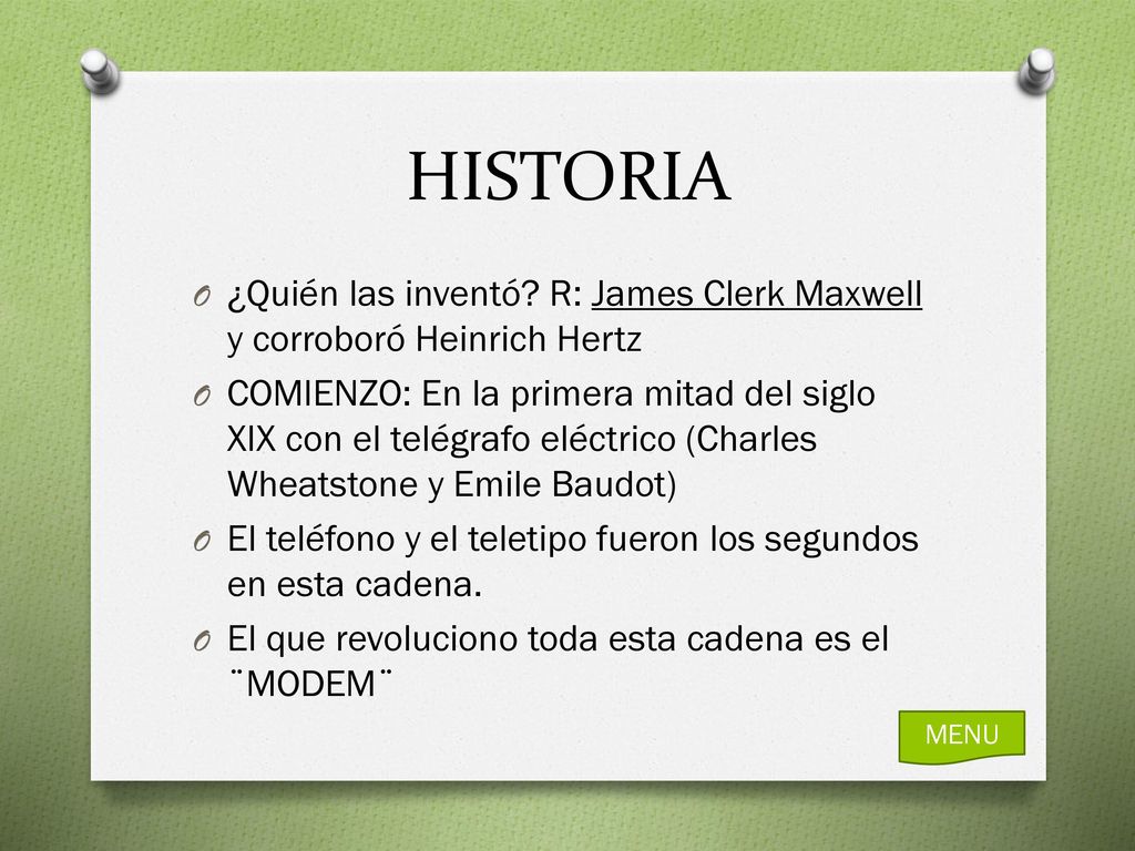 HISTORIA ¿Quién las inventó R: James Clerk Maxwell y corroboró Heinrich Hertz.