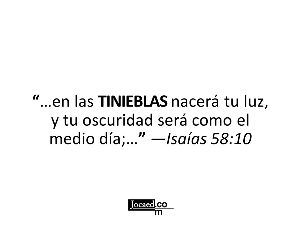 …en las TINIEBLAS nacerá tu luz, y tu oscuridad será como el