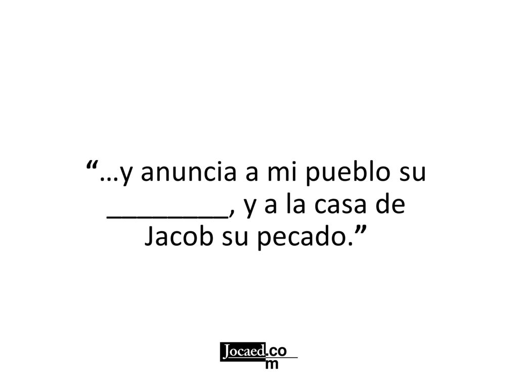 …y anuncia a mi pueblo su ________, y a la casa de Jacob su pecado.