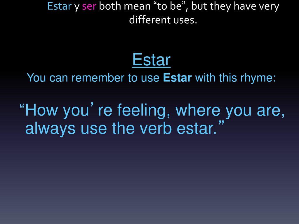 Estar y ser both mean to be , but they have very different uses.