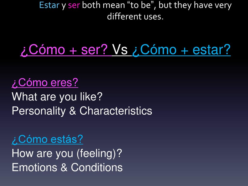 Estar y ser both mean to be , but they have very different uses.