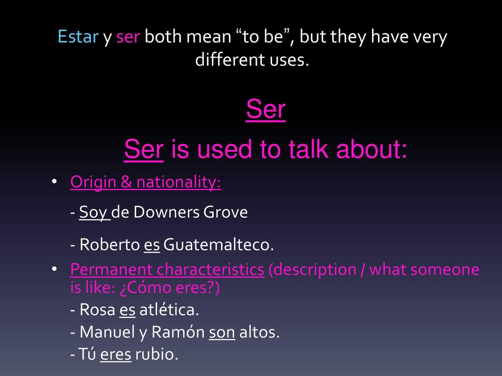 Estar y ser both mean to be , but they have very different uses.