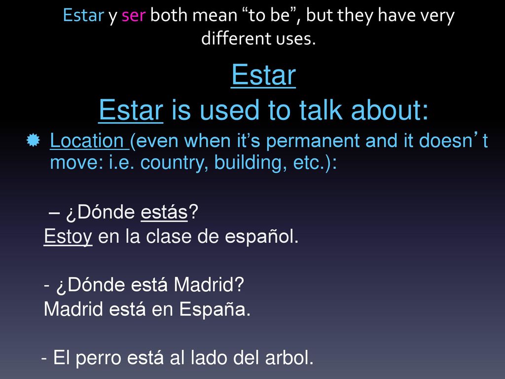 Estar y ser both mean to be , but they have very different uses.