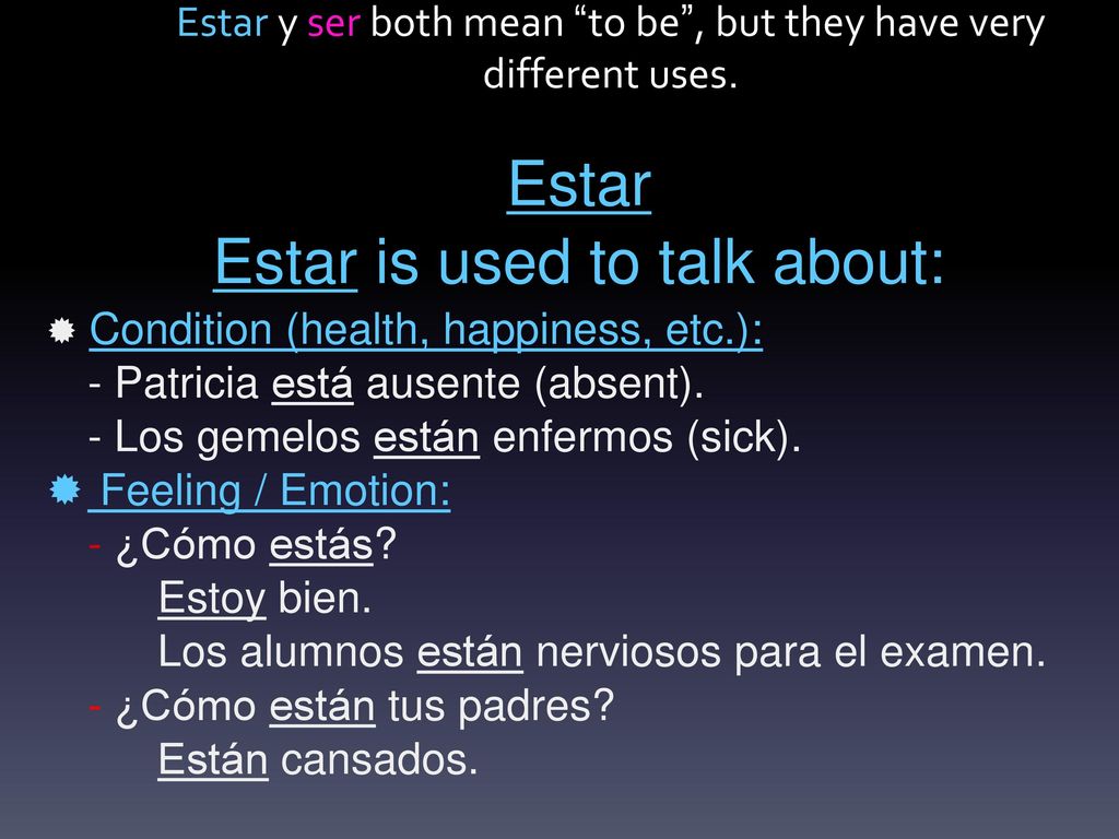 Estar y ser both mean to be , but they have very different uses.
