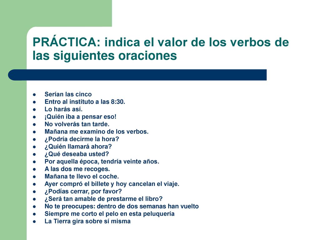 PRÁCTICA: indica el valor de los verbos de las siguientes oraciones